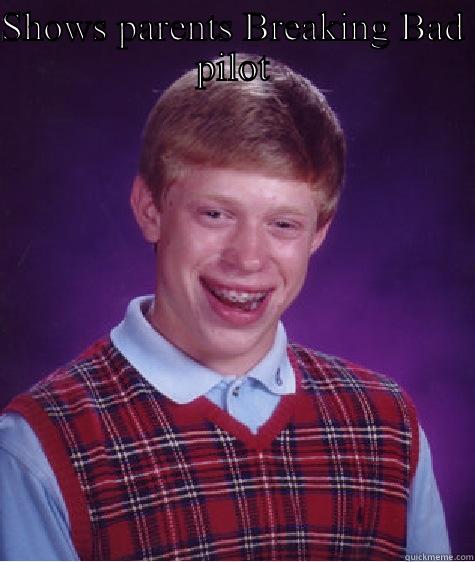 SHOWS PARENTS BREAKING BAD PILOT 5 MINUTES OF SKYLAR GIVING WALT A HANDY Bad Luck Brian