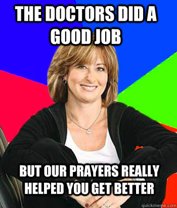 the doctors did a good job but our prayers really helped you get better  Sheltering Suburban Mom