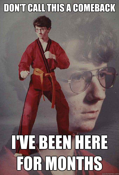 Don't call this a comeback I've been here for months  Karate Kyle
