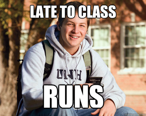 late to class runs  College Freshman