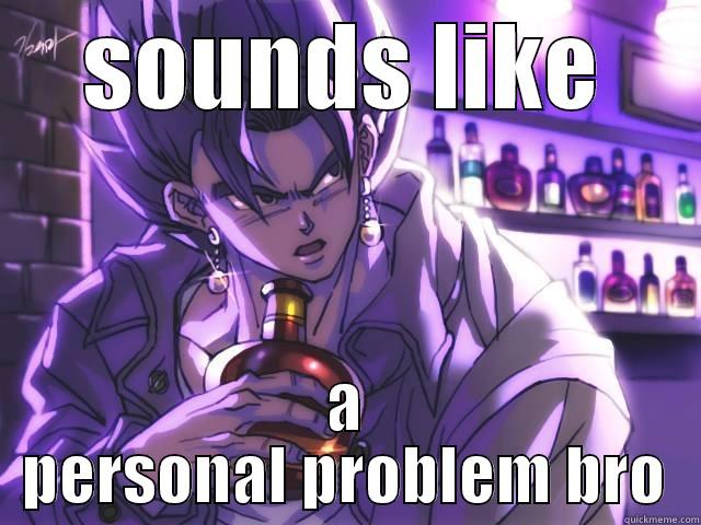 SOUNDS LIKE A PERSONAL PROBLEM BRO Socially Awkward Penguin