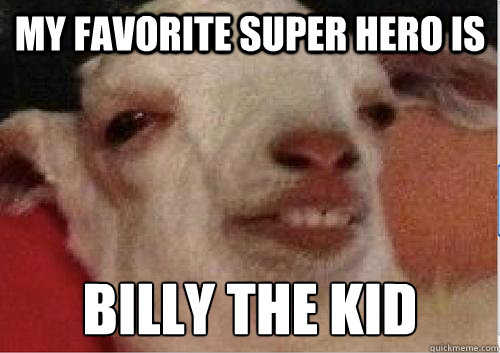 my favorite super hero is billy the kid  10 Goat