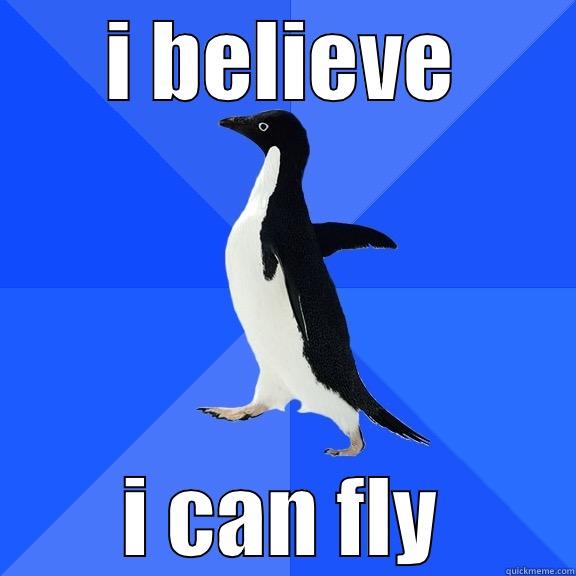 I BELIEVE I CAN FLY Socially Awkward Penguin
