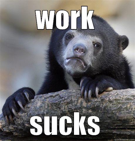 WORK SUCKS Confession Bear