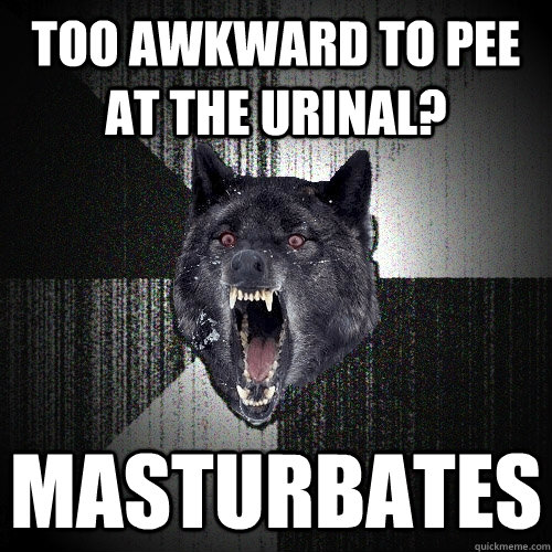Too awkward to pee at the urinal? masturbates  Insanity Wolf