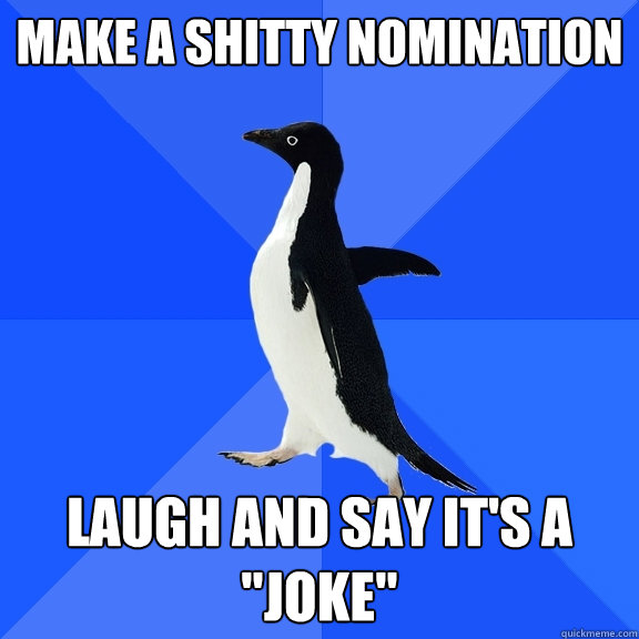 make a shitty nomination laugh and say it's a 