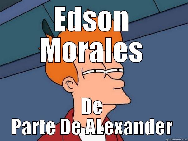 EDSON MORALES DE PARTE DE ALEXANDER Futurama Fry