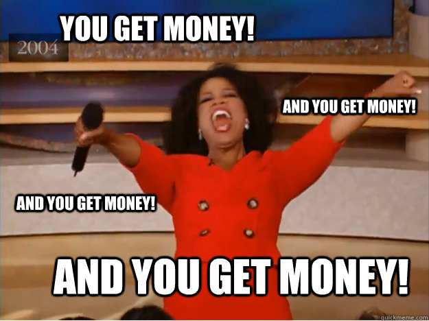 You get money! And You get money! and you get money! and you get money!  oprah you get a car
