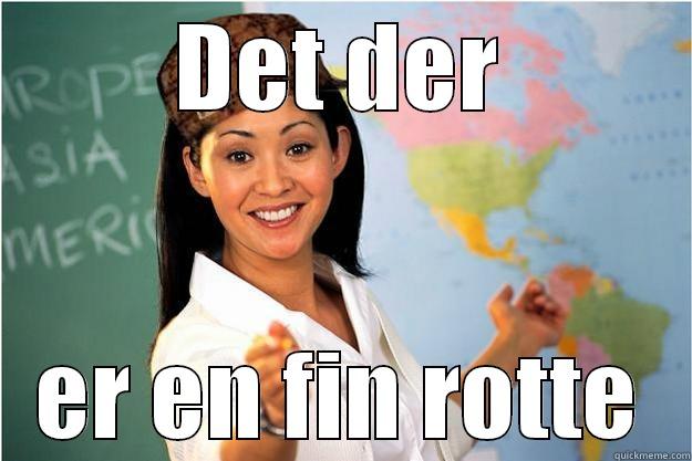 DET DER ER EN FIN ROTTE Scumbag Teacher