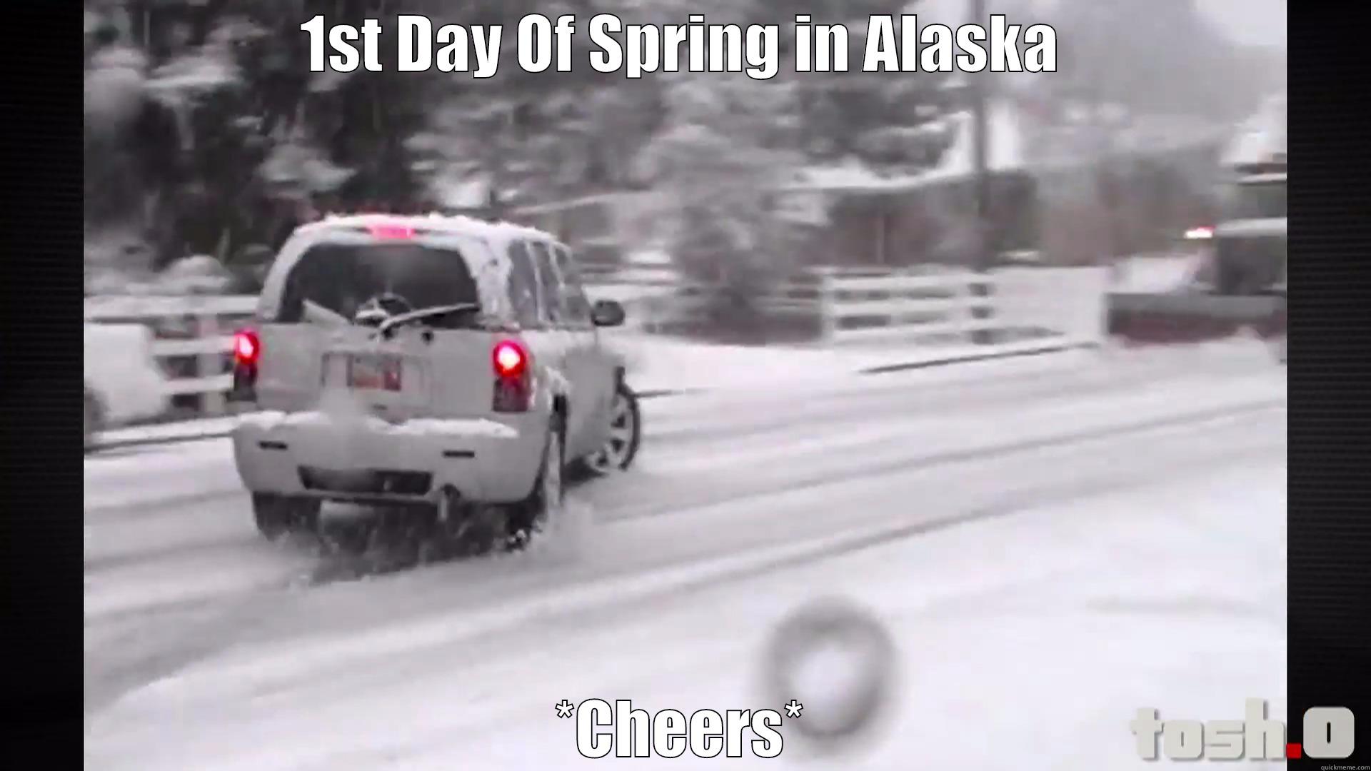 1ST DAY OF SPRING IN ALASKA *CHEERS* Misc