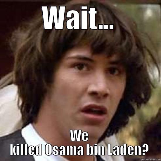 WAIT... WE KILLED OSAMA BIN LADEN? conspiracy keanu