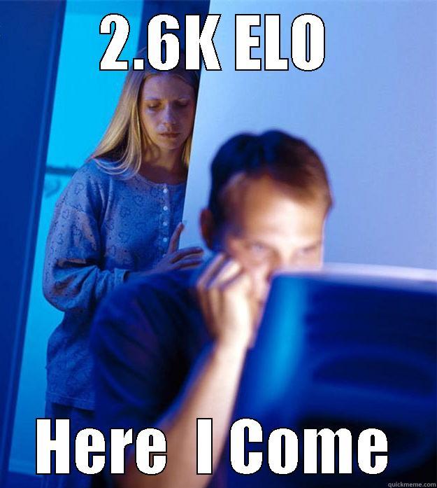 2.6K ELO HERE  I COME Redditors Wife