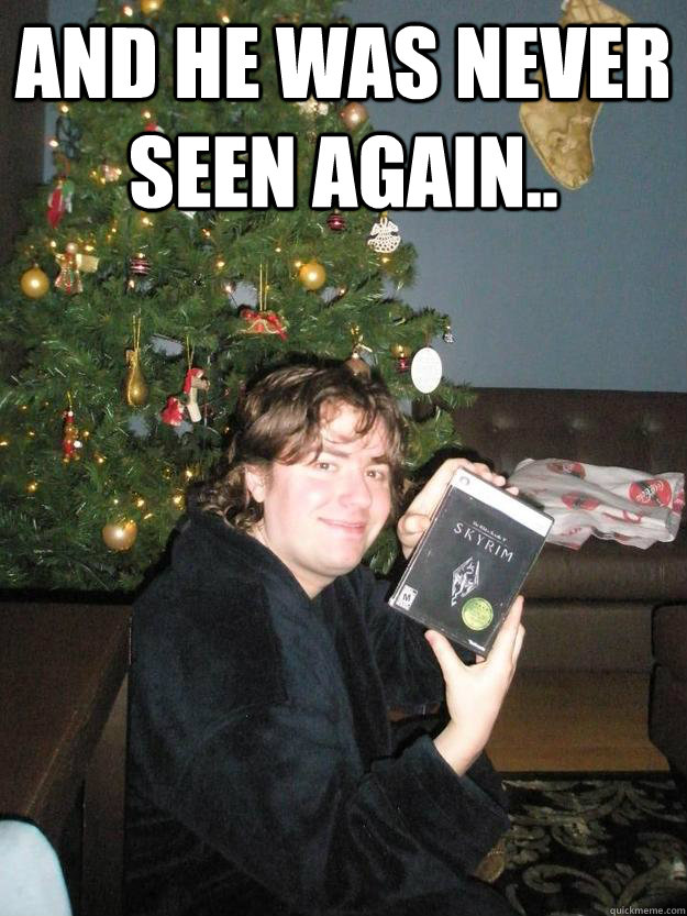 And he was never seen again..   