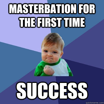 Masterbation For The First Time Success  Success Kid