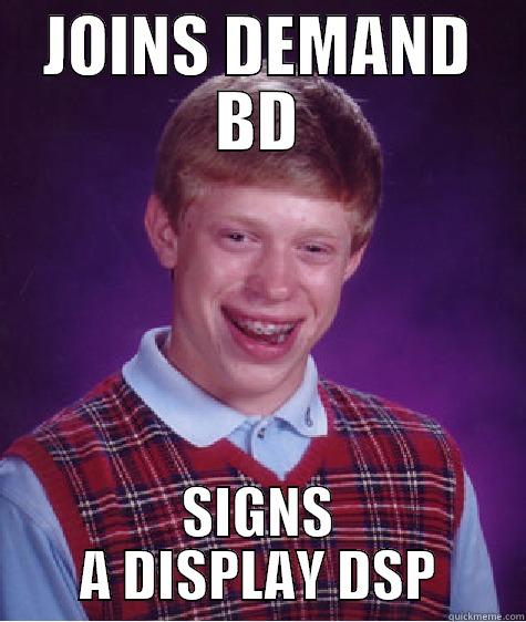 JOINS DEMAND BD SIGNS A DISPLAY DSP Bad Luck Brian