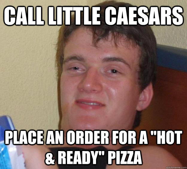 Call Little Caesars  place an order for a 