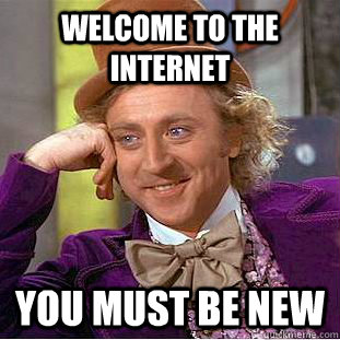 Welcome to the internet You must be new  Creepy Wonka