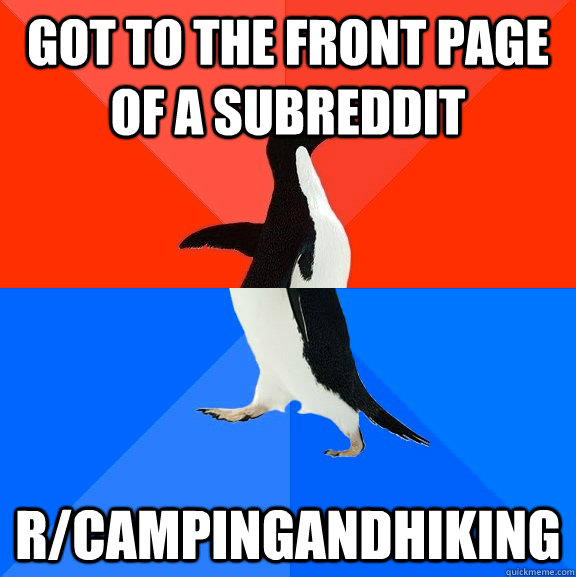 Got to the front page of a subreddit r/campingandhiking  Socially Awesome Awkward Penguin