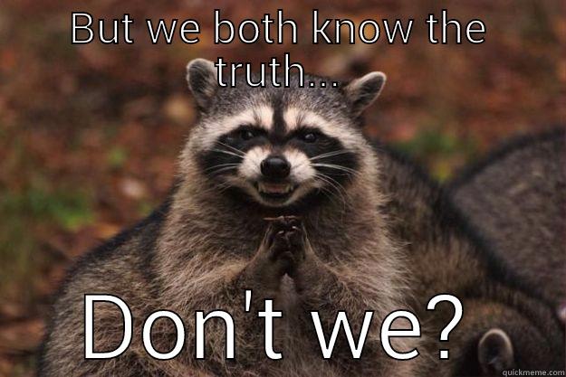 BUT WE BOTH KNOW THE TRUTH... DON'T WE? Evil Plotting Raccoon