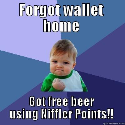 FORGOT WALLET HOME GOT FREE BEER USING NIFFLER POINTS!! Success Kid