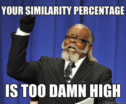Your similarity percentage is too damn high  Too Damn High