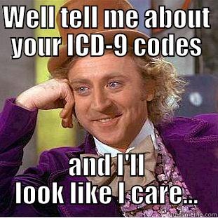 WELL TELL ME ABOUT YOUR ICD-9 CODES AND I'LL LOOK LIKE I CARE... Condescending Wonka
