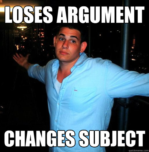 Loses argument changes subject   