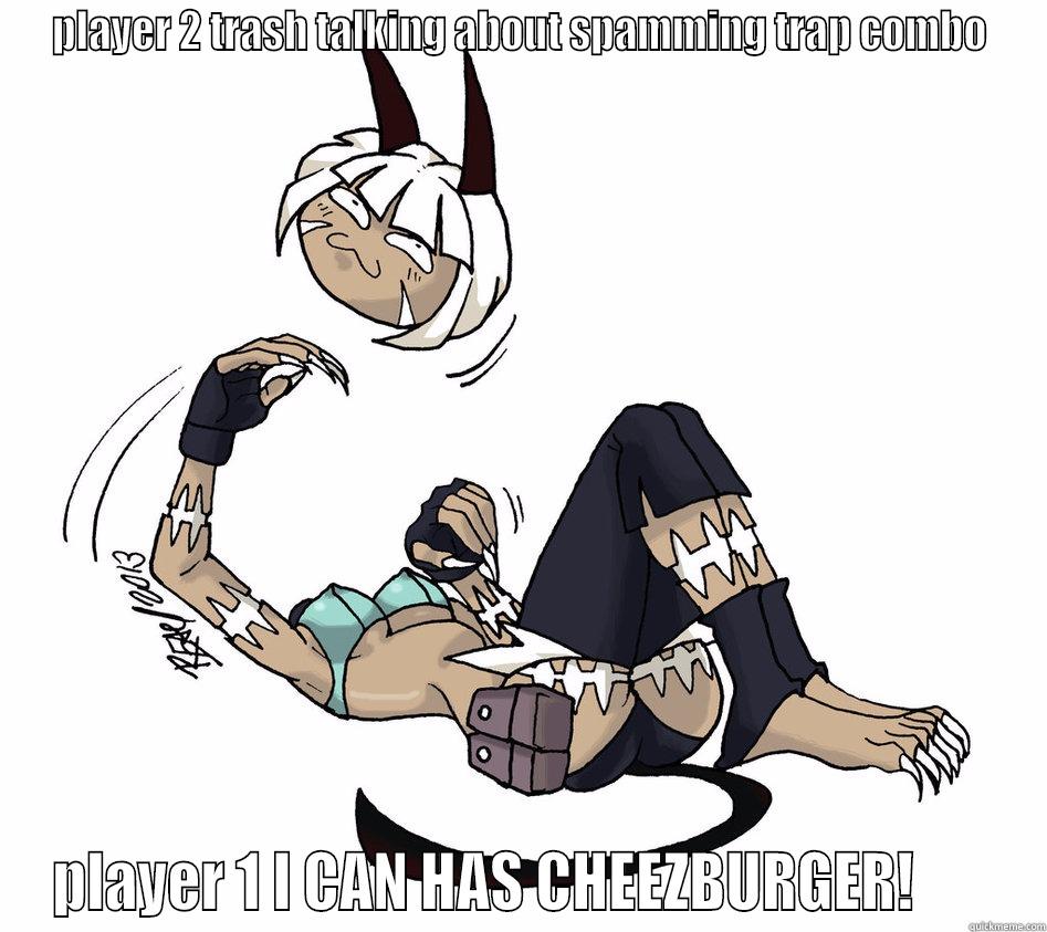 PLAYER 2 TRASH TALKING ABOUT SPAMMING TRAP COMBO PLAYER 1 I CAN HAS CHEEZBURGER!       Misc