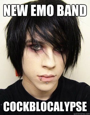 New emo band Cockblocalypse - New emo band Cockblocalypse  Emo Kid