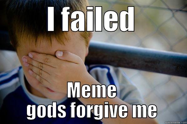 meme fail - I FAILED MEME GODS FORGIVE ME Confession kid