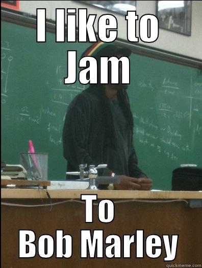I LIKE TO JAM TO BOB MARLEY Rasta Science Teacher