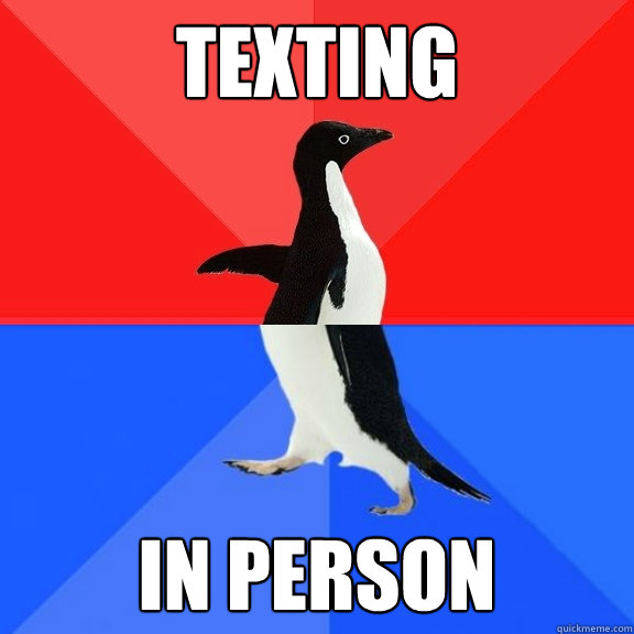 Texting In person - Texting In person  Socially Awksome Penguin