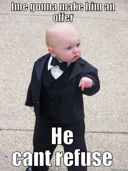 IME GONNA MAKE HIM AN OFFER HE CANT REFUSE Baby Godfather