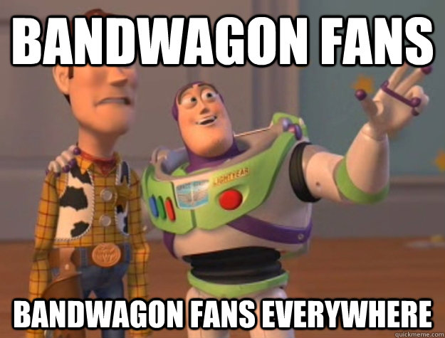 Bandwagon fans Bandwagon fans everywhere  Buzz Lightyear