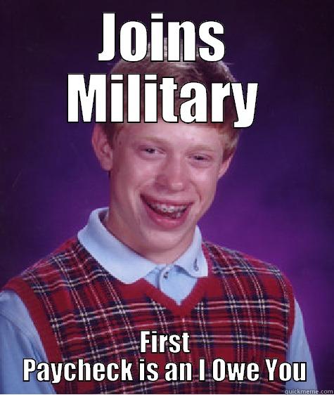 JOINS MILITARY FIRST PAYCHECK IS AN I OWE YOU Bad Luck Brian