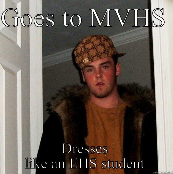 GOES TO MVHS  DRESSES LIKE AN EHS STUDENT Scumbag Steve