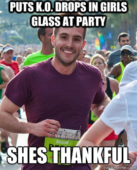 Puts K.O. Drops in Girls Glass at Party She´s Thankful  Ridiculously photogenic guy