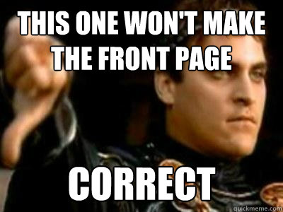 This one won't make the front page Correct  Downvoting Roman