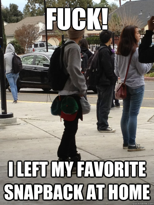 FUCK! I left my favorite snapback at home  hypebeast