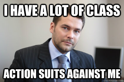 i have a lot of class action suits against me - i have a lot of class action suits against me  Misc