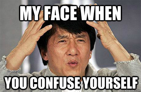 My Face when You confuse yourself - My Face when You confuse yourself  EPIC JACKIE CHAN