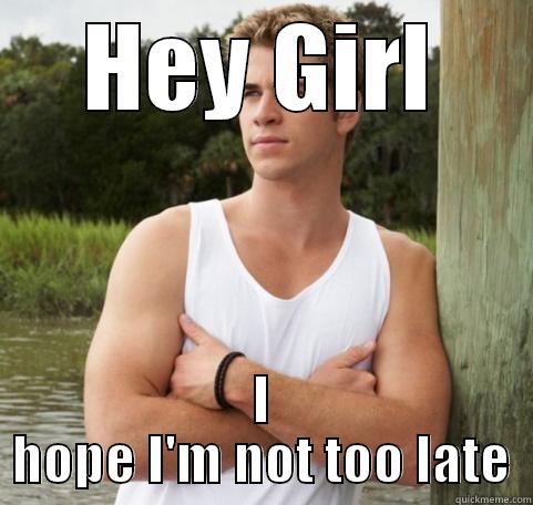 Channing Tatum - HEY GIRL I HOPE I'M NOT TOO LATE Misc