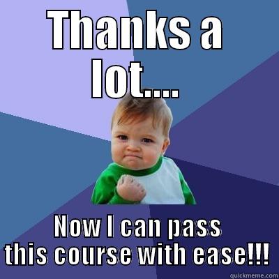 THANKS A LOT.... NOW I CAN PASS THIS COURSE WITH EASE!!! Success Kid
