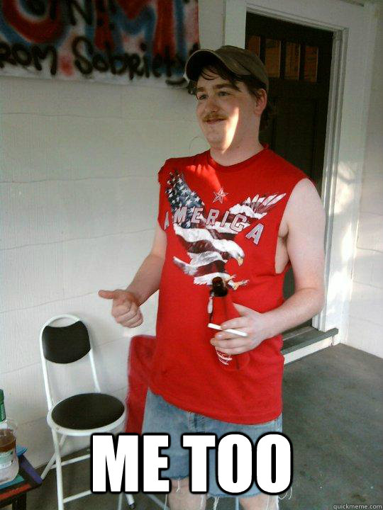  Me too  Redneck Randal