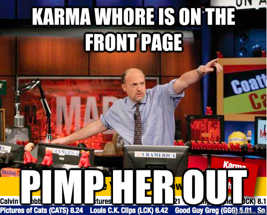 Karma whore is on the front page Pimp her out  Mad Karma with Jim Cramer
