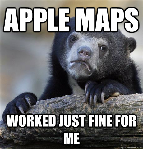 apple maps  worked just fine for me  Confession Bear