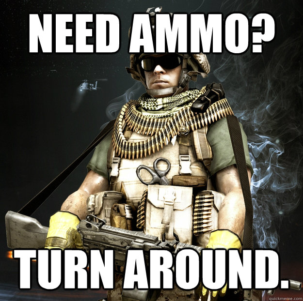 Need Ammo? Turn Around. - Need Ammo? Turn Around.  bf3 support