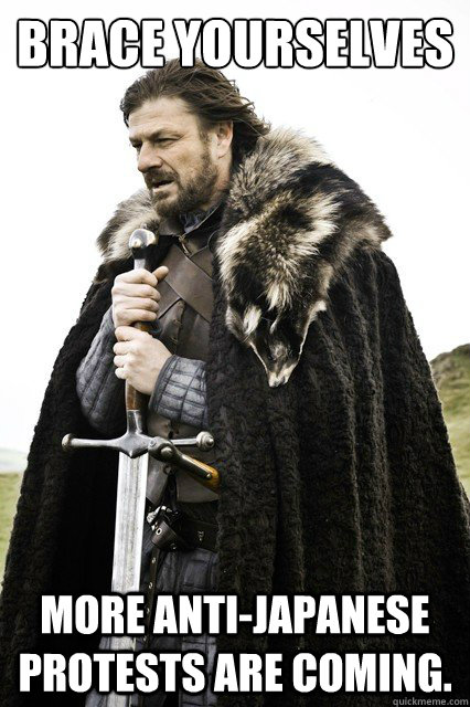 Brace yourselves More anti-Japanese protests are coming.   Brace yourselves -Fanfiction