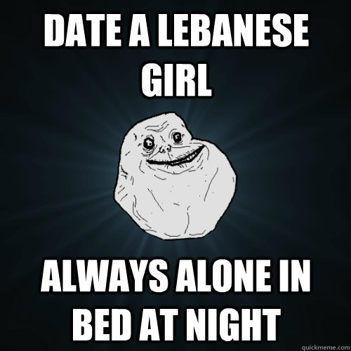 Date a Lebanese girl always alone in bed at night  Forever Alone