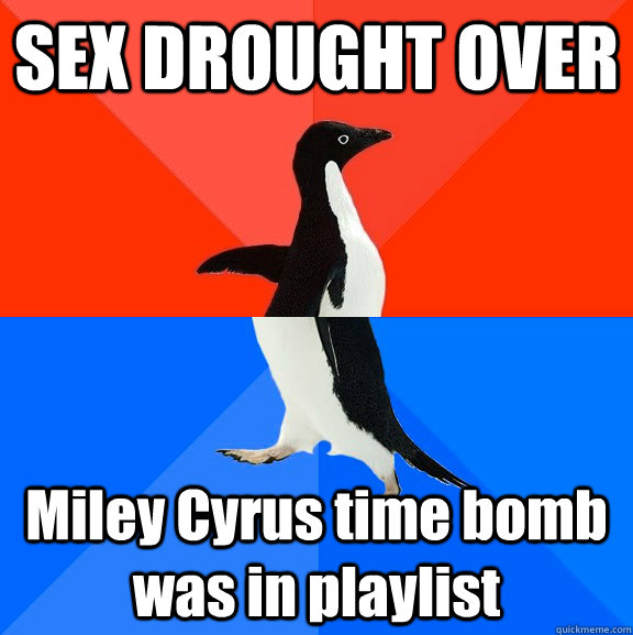 SEX DROUGHT OVER Miley Cyrus time bomb was in playlist  Socially Awesome Awkward Penguin